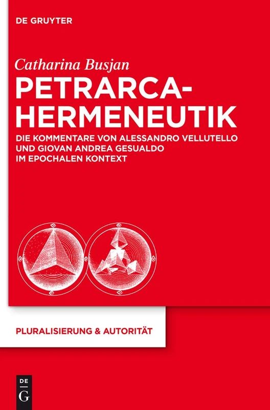 Petrarca-Hermeneutik: Die Kommentare Von Alessandro Vellutello Und Giovan Andrea Gesualdo Im Epochalen Kontext: 28 (Pluralisierung & Autorität)