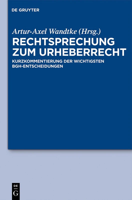 Rechtsprechung zum Urheberrecht: Kurzkommentierung der wichtigsten BGH-Entscheidungen