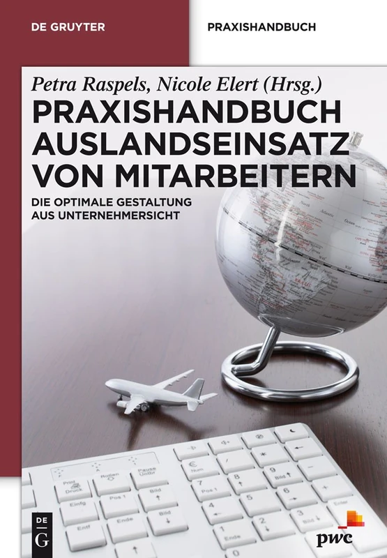 Praxishandbuch Auslandseinsatz von Mitarbeitern: Die Optimale Gestaltung Aus Unternehmersicht (de Gruyter Praxishandbuch)