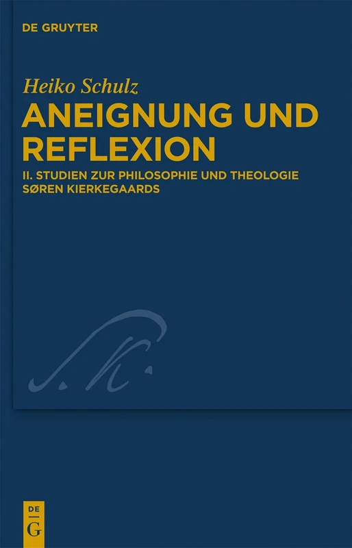 Studien zur Philosophie und Theologie Søren Kierkegaards: 28 (Kierkegaard Studies. Monograph Series, 28)