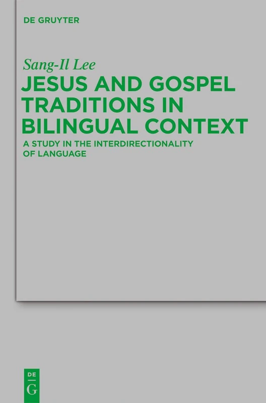Jesus and Gospel Traditions in Bilingual Context: A Study in the Interdirectionality of Language: 186 (Beihefte zur Zeitschrift fur die Neutestamentliche Wissenschaft, 186)