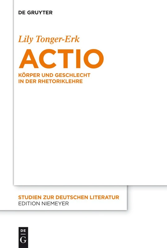 Actio: Körper und Geschlecht in der Rhetoriklehre: 196 (Studien Zur Deutschen Literatur, 196)