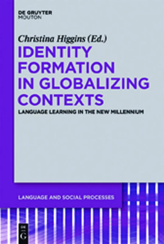 Identity Formation in Globalizing Contexts: Language Learning in the New Millennium: 1 (Language and Social Processes [LSP], 1)