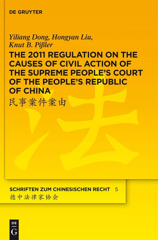 The 2011 Regulation on the Causes of Civil Action of the Supreme People's Court of the People's Republic of China: A New Approach to Systemise and ... 5 (Schriften zum chinesischen Recht, 5)