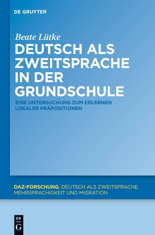 Deutsch als Zweitsprache in der Grundschule: Eine Untersuchung zum Erlernen lokaler Prapositionen: 2 (Daz-Forschung [Daz-For])