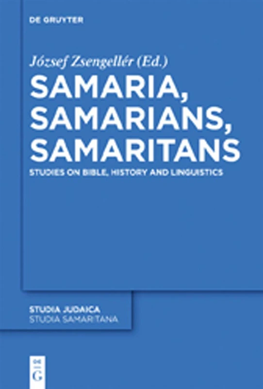 Samaria, Samarians, Samaritans: Studies on Bible, History and Linguistics (Studia Samaritana, 6)