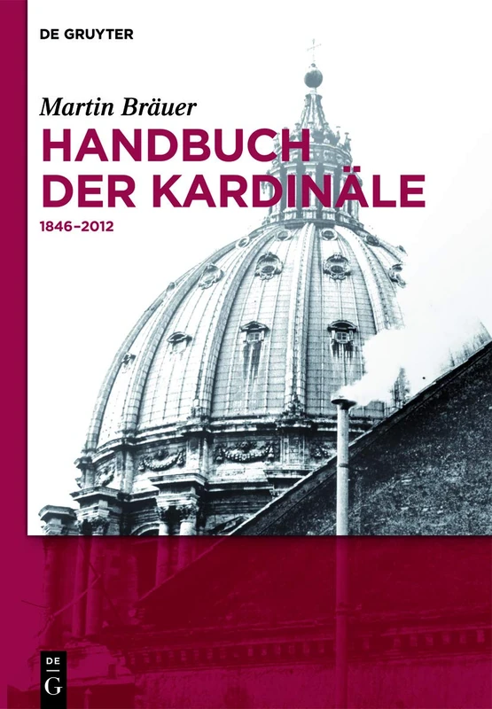 Handbuch der Kardinäle: 1846-2012 (De Gruyter Reference)