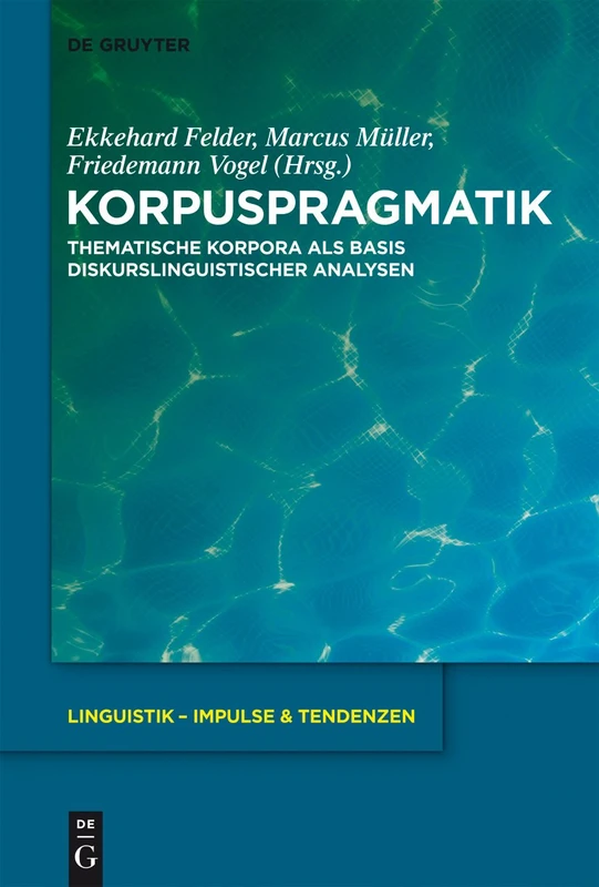 Korpuspragmatik: Thematische Korpora ALS Basis Diskurslinguistischer Analysen: 44 (Linguistik - Impulse & Tendenzen)