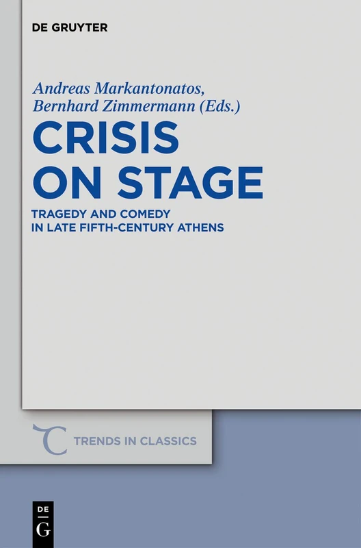 Crisis on Stage: Tragedy and Comedy in Late Fifth-Century Athens: 13 (Trends in Classics - Supplementary Volumes, 13)