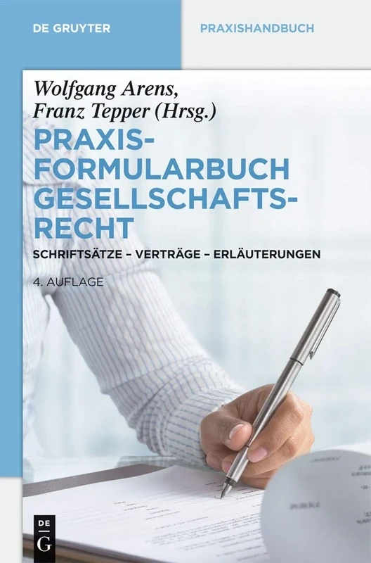 Praxisformularbuch Gesellschaftsrecht: Schriftsätze - Verträge - Erläuterungen (de Gruyter Praxishandbuch)