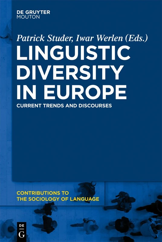 Linguistic Diversity in Europe: Current Trends and Discourses: 97 (Contributions to the Sociology of Language [CSL], 97)