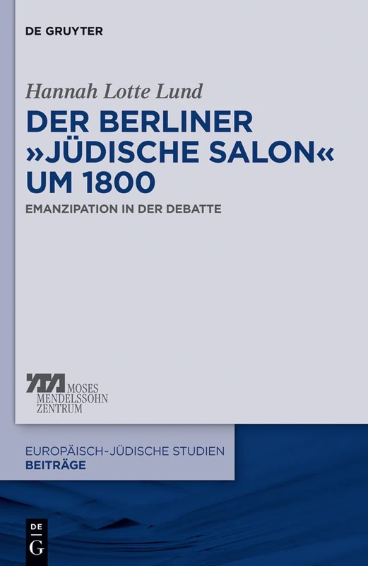 Der Berliner „jüdische Salon“ um 1800: Emanzipation in der Debatte: 1 (Europäisch-jüdische Studien – Beiträge, 1)