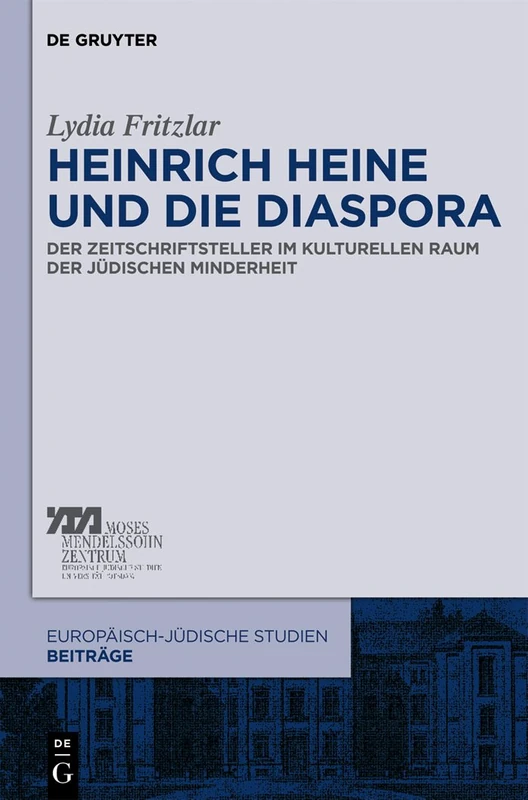 Heinrich Heine und die Diaspora: Der Zeitschriftsteller im kulturellen Raum der jüdischen Minderheit: 3 (Europäisch-jüdische Studien – Beiträge, 3)