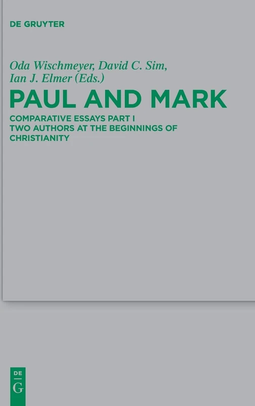 Paul and Mark: Two Authors at the Beginnings of Christianity Part I two authors at the beginnings of christianity: Comparative Essays (Beihefte zur ... at the Beginnings of Christianity: 198