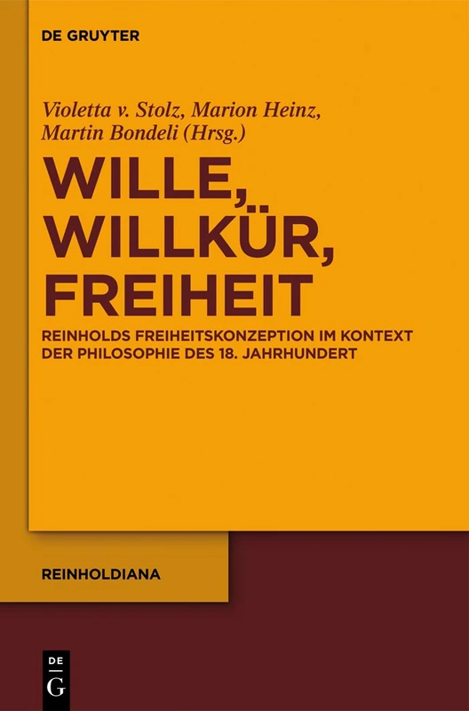 Wille, Willkür, Freiheit: Reinholds Freiheitskonzeption im Kontext der Philosophie des 18. Jahrhunderts: 2 (Reinholdiana, 2)