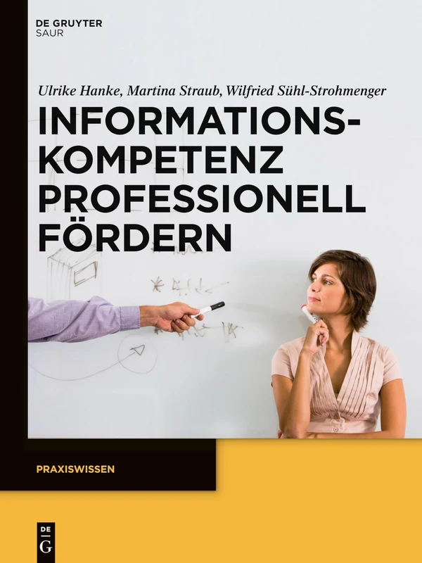 Informationskompetenz professionell fördern: Ein Leitfaden zur Didaktik von Bibliothekskursen (Praxiswissen)
