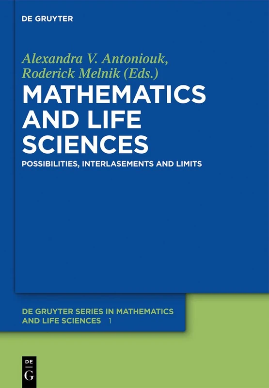Mathematics and Life Sciences: Possibilities, Interlasements and Limits (de Gruyter Series in Mathematics and Life Sciences): 1