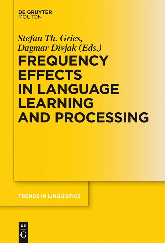 Frequency Effects in Language, Volume 1, Frequency Effects in Language Learning and Processing: 244 (Trends in Linguistics. Studies and Monographs [TiLSM], 244.1)