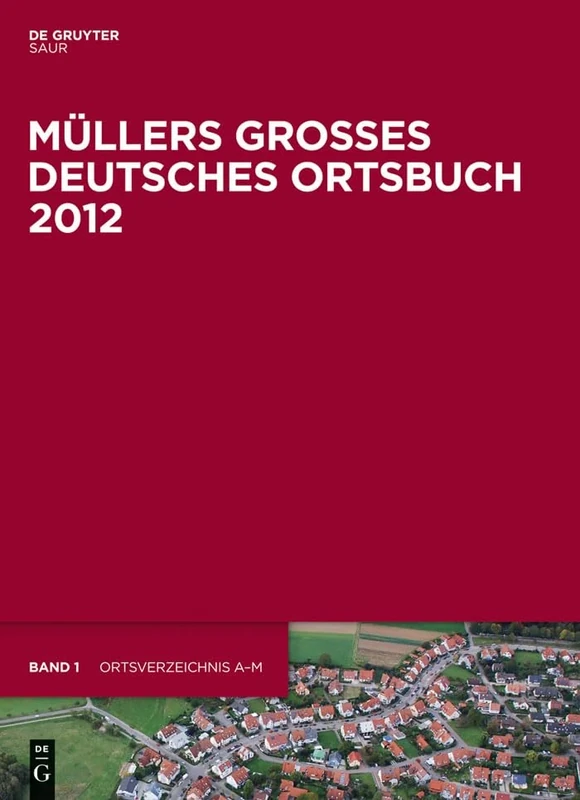Müllers Großes Deutsches Ortsbuch 2012: Vollständiges Ortslexikon (Müllers Großes Deutsches Ortsbuch, 33)