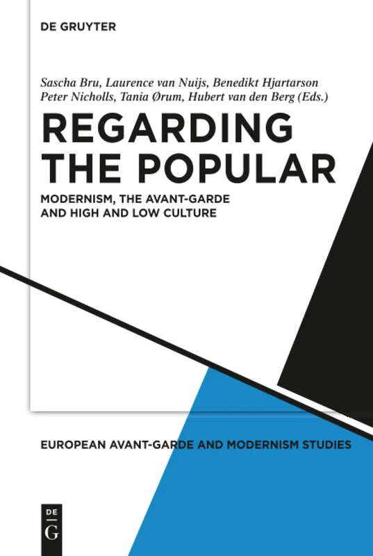 Regarding the Popular: Modernism, the Avant-Garde and High and Low Culture: 2 (European Avant-Garde and Modernism Studies, 2)