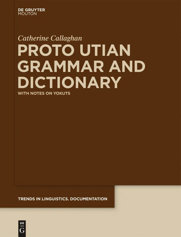 Proto Utian Grammar and Dictionary (Trends in Linguistics. Documentation [Tildoc]): With Notes on Yokuts: 31