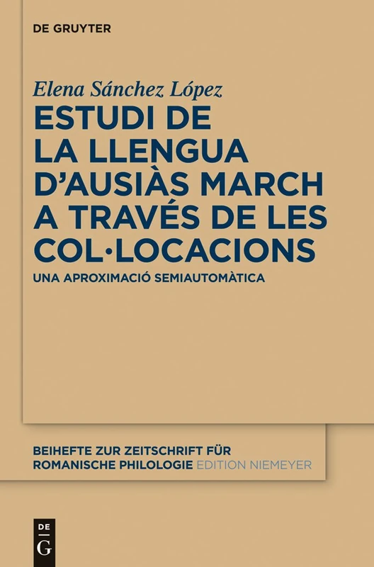 Estudi de la llengua d'Ausiàs March a través de les col•locacions: Una aproximació semiautomàtica: 372 (Beihefte zur Zeitschrift fur Romanische Philologie, 372) - Image 1