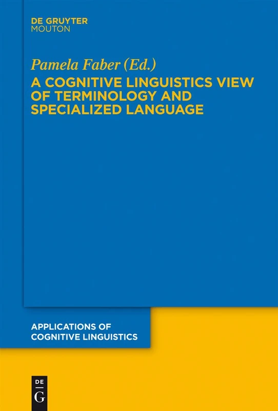A Cognitive Linguistics View of Terminology and Specialized Language: 20 (Applications of Cognitive Linguistics [ACL], 20)