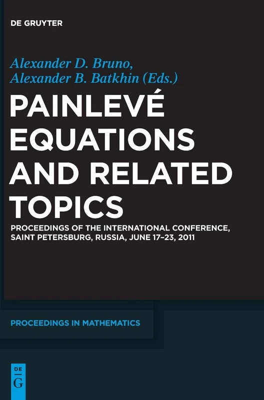 Painleve Equations and Related Topics: Proceedings of the International Conference, Saint Petersburg, Russia, June 17-23, 2011 (De Gruyter Proceedings in Mathematics)