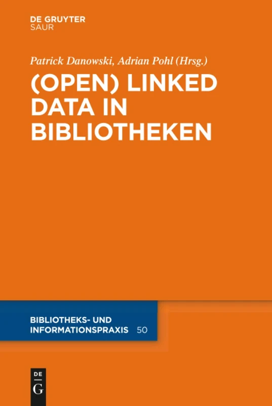 (Open) Linked Data in Bibliotheken: 50 (Bibliotheks- und Informationspraxis, 50)