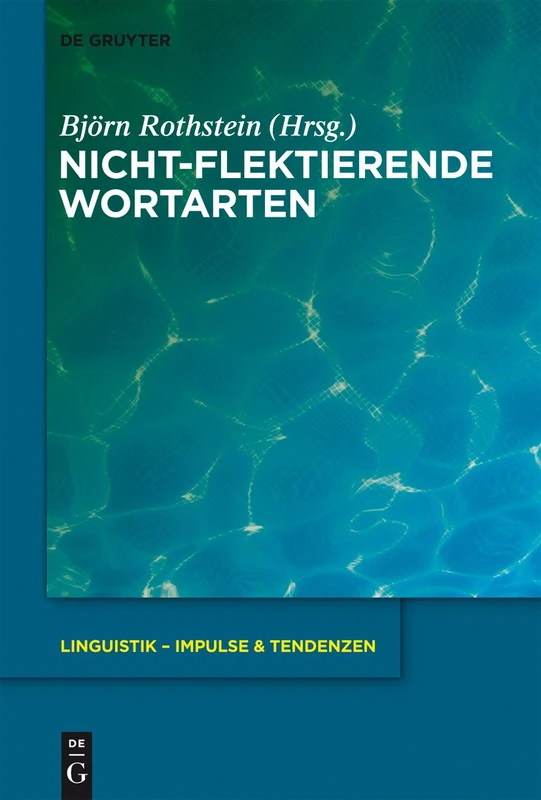 Nicht-flektierende Wortarten: 47 (Linguistik – Impulse & Tendenzen, 47)