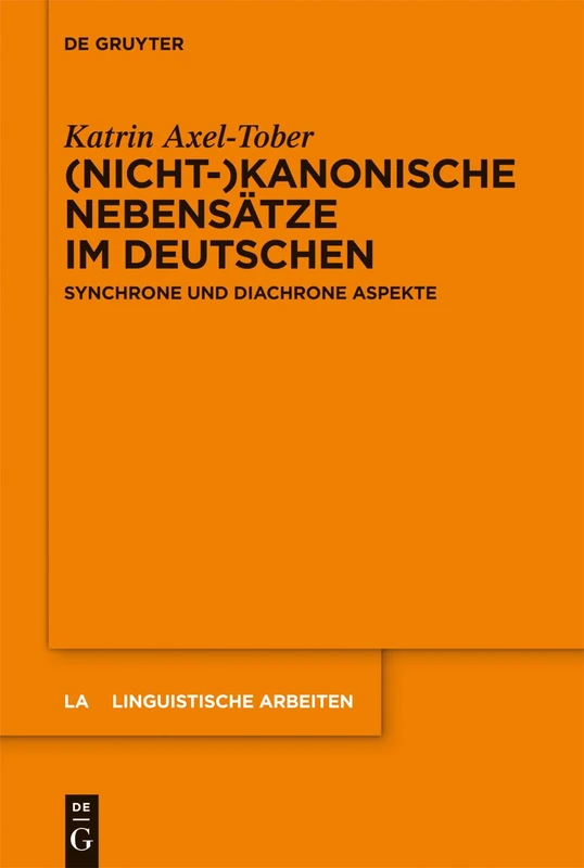 (Nicht-)kanonische Nebensätze im Deutschen: Synchrone und diachrone Aspekte: 542 (Linguistische Arbeiten, 542)