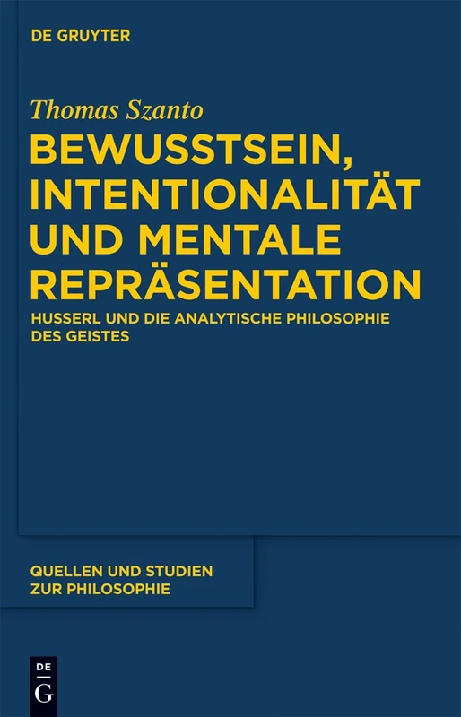 Bewusstsein, Intentionalität und mentale Repräsentation: Husserl und die analytische Philosophie des Geistes: 107 (Quellen und Studien zur Philosophie, 107)