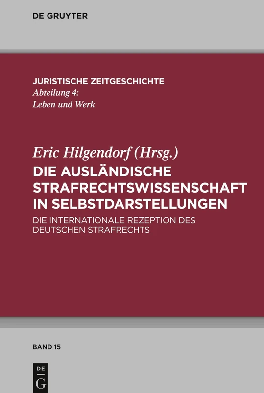 Die ausländische Strafrechtswissenschaft in Selbstdarstellungen: Die internationale Rezeption des deutschen Strafrechts: 15 (Juristische Zeitgeschichte / Abteilung 4, 15)
