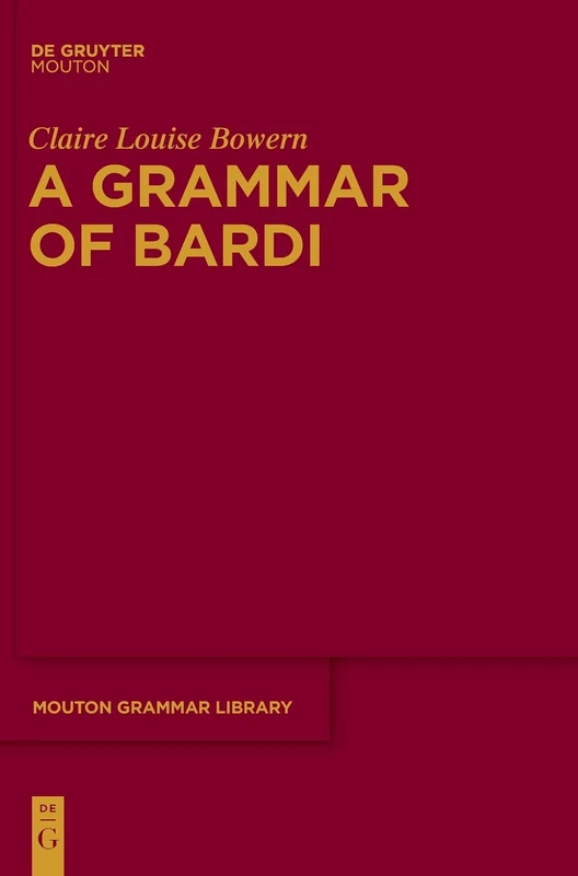 A Grammar of Bardi: Volume 57 (Mouton Grammar Library) (Mouton Grammar Library [MGL], 57)