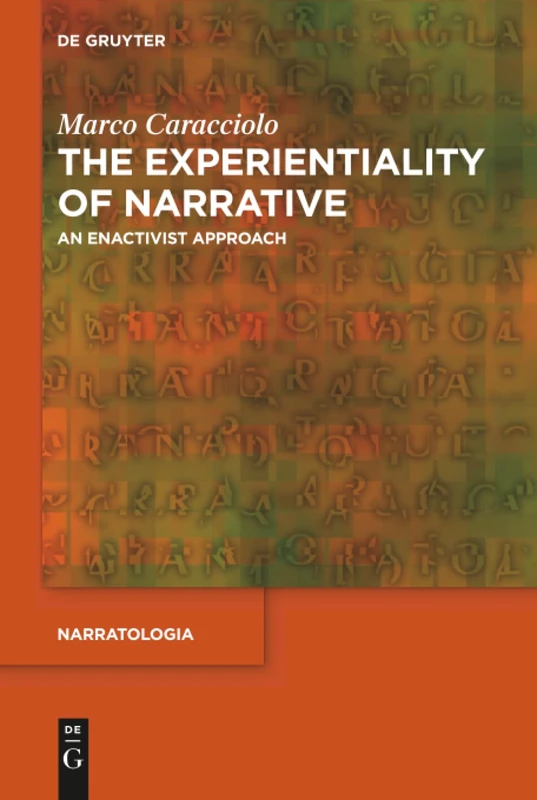 The Experientiality of Narrative: An Enactivist Approach: 43 (Narratologia, 43)