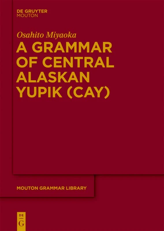 A Grammar of Central Alaskan Yupik (CAY) (Mouton Grammar Library [MGL])