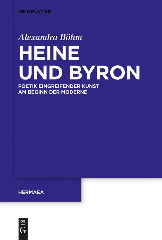 Heine und Byron: Poetik eingreifender Kunst am Beginn der Moderne: 126 (Hermaea. Neue Folge, 126)
