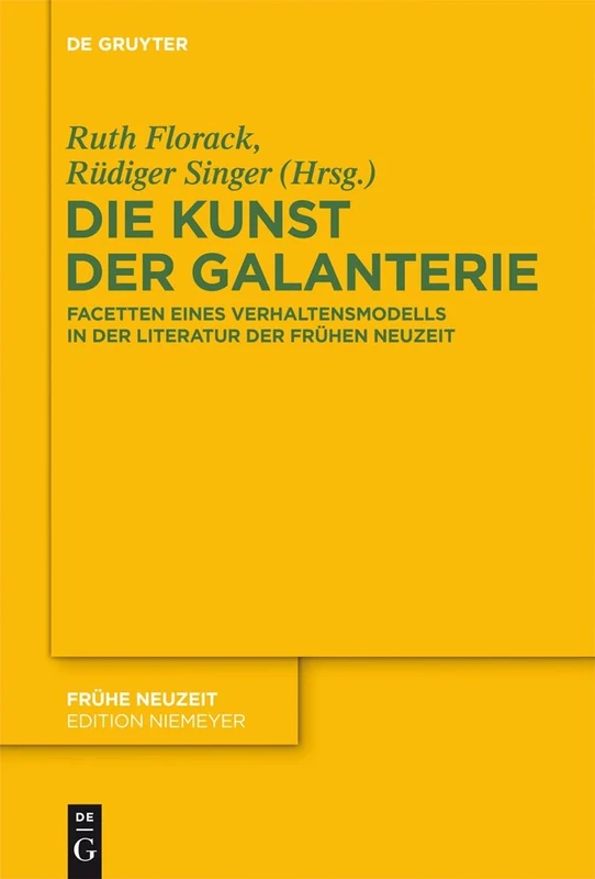 Die Kunst Der Galanterie: Facetten Eines Verhaltensmodells in Der Literatur Der Frühen Neuzeit: 171 (Frühe Neuzeit)