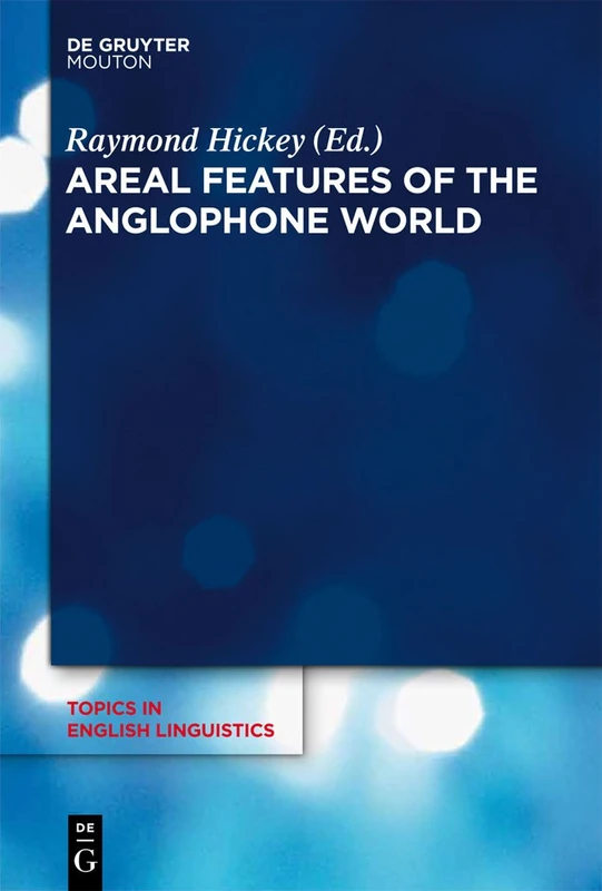 Areal Features of the Anglophone World: 80 (Topics in English Linguistics [TiEL], 80)