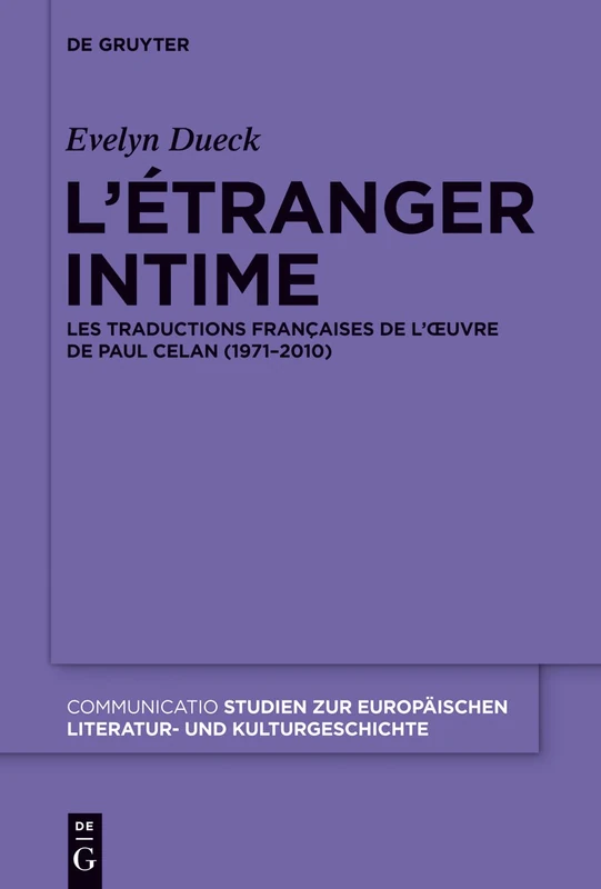 L'étranger intime: Les traductions françaises de l’œuvre de Paul Celan (1971-2010): 42 (Communicatio, 42)