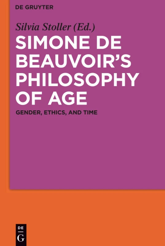 Simone de Beauvoir's Philosophy of Age: Gender, Ethics, and Time