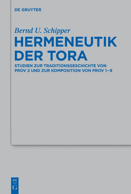Hermeneutik der Tora: Studien zur Traditionsgeschichte von Prov 2 und zur Komposition von Prov 1-9: 432 (Beihefte zur Zeitschrift fur die Alttestamentliche Wissenschaft, 432)