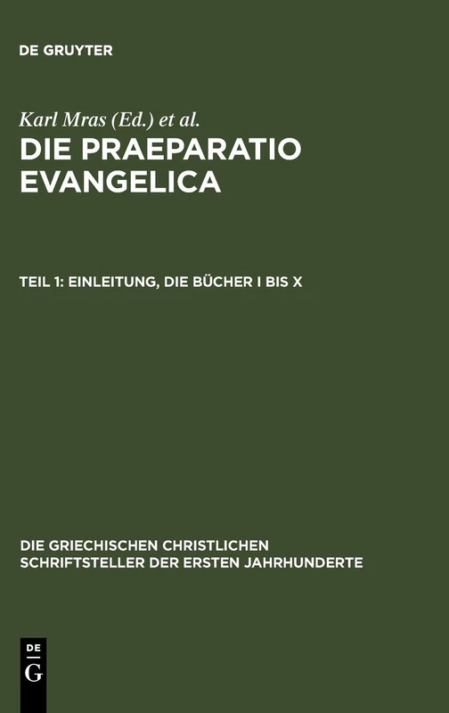 Die Praeparatio Evangelica. Teil 1: Einleitung. Die Bücher I Bis X: 43 (Die Griechischen Christlichen Schriftsteller Der Ersten Jahr)