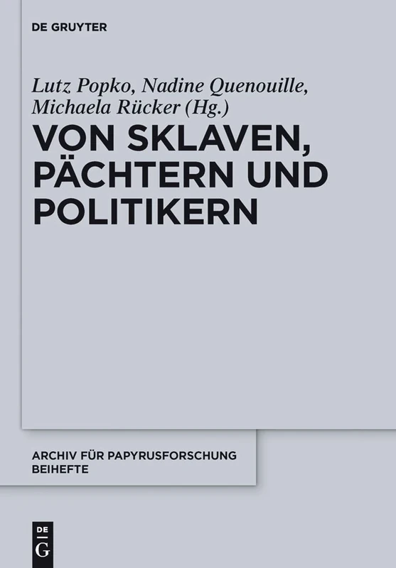 Von Sklaven, Pächtern und Politikern: Beiträge zum Alltag in Ägypten, Griechenland und Rom: 33 (Archiv Für Papyrusforschung Und Verwandte Gebiete - Beihefte)