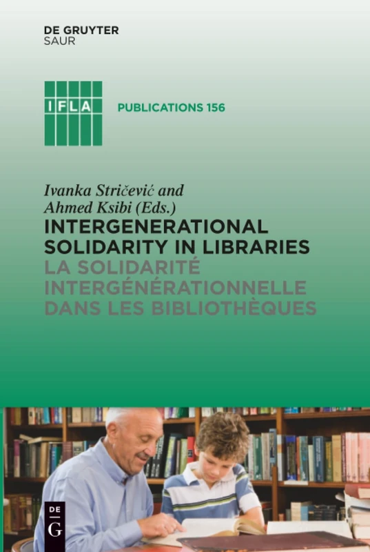 Intergenerational solidarity in libraries / La solidarité intergénérationnelle dans les bibliothèques: 156 (IFLA Publications, 156)