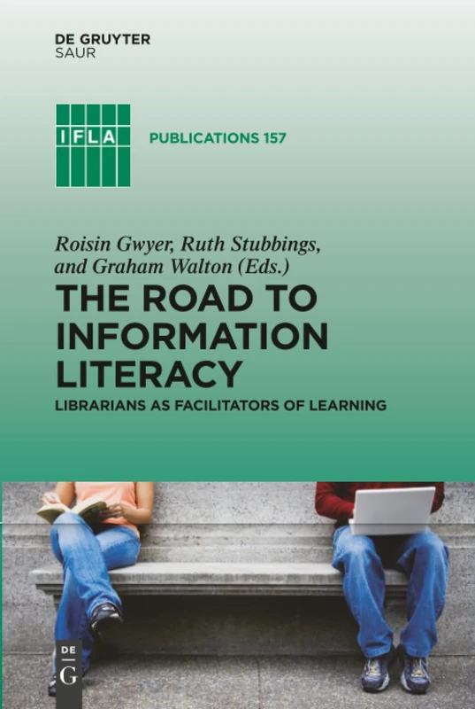 The Road to Information Literacy: Librarians as facilitators of learning: 157 (IFLA Publications, 157)