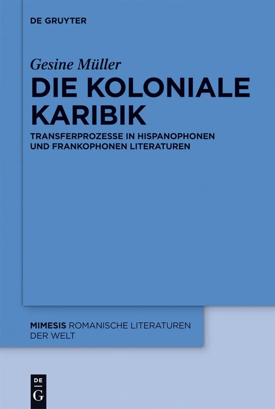 Die koloniale Karibik: Transferprozesse in hispanophonen und frankophonen Literaturen: 53 (Mimesis, 53)
