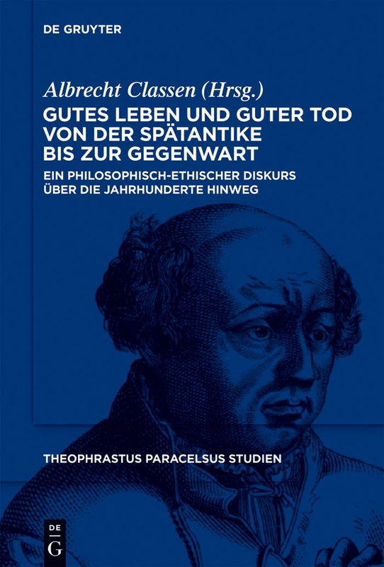 Gutes Leben und guter Tod von der Spätantike bis zur Gegenwart: Ein philosophisch-ethischer Diskurs über die Jahrhunderte hinweg: 4 (Theophrastus Paracelsus Studien, 4) - Image 1
