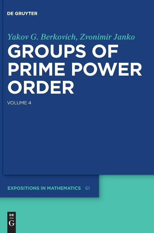 Groups of Prime Power Order: 4 (De Gruyter Expositions in Mathematics): 61