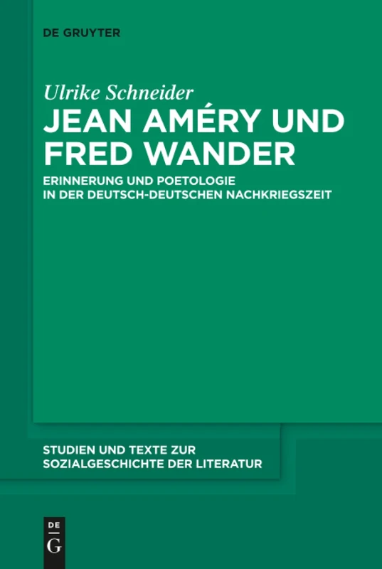 Jean Améry und Fred Wander: Erinnerung und Poetologie in der deutsch-deutschen Nachkriegszeit: 132 (Studien Und Texte Zur Sozialgeschichte Der Literatur S., 132)